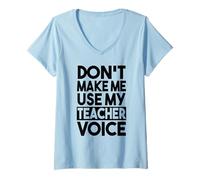 Femme Teacher Funny - Ne m'obligez Pas à Utiliser la Voix de Mon Professeur T-Shirt avec Col en V