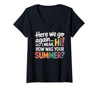 Femme Teachers Here We Go Again I Mean Hi How Was Your Summer T-Shirt avec Col en V