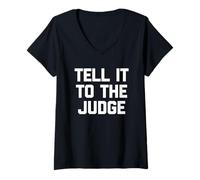 Femme Tell It to The Judge - Drôle de Dicton Sarcastique Humoristique Fantaisie T-Shirt avec Col en V