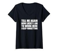 Femme Tell Me Again How Lucky I Am to Work Here I Keep Forgetting T-Shirt avec Col en V