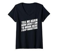 Femme Tell Me Again How Lucky I Am to Work Here I Keep Forgetting T-Shirt avec Col en V