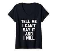 Femme Tell Me I Can't Say It & I Will - Saying Sarcastique drôle T-Shirt avec Col en V