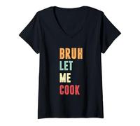 Femme Tendance Meme Sarcastique Gag Humour Drôle Bruh Let Me Cook T-Shirt avec Col en V