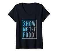 Femme Texte Humoristique drôle pour Les Amateurs de Nourriture Show Me The Food T-Shirt avec Col en V