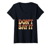 Femme Texte Humoristique drôle pour Les Gens Citations drôles Don't Say It T-Shirt avec Col en V