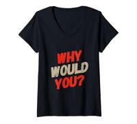 Femme Texte Humoristique drôle pour Les Gens Citations drôles Pourquoi voudriez-Vous T-Shirt avec Col en V