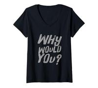 Femme Texte Humoristique drôle pour Les Gens Citations drôles Pourquoi voudriez-Vous T-Shirt avec Col en V
