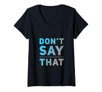 Femme Texte Humoristique drôle pour Les Gens drôle Don't Say That T-Shirt avec Col en V