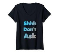 Femme Texte Humoristique drôle pour Les Gens drôle Shhh Don't Ask T-Shirt avec Col en V
