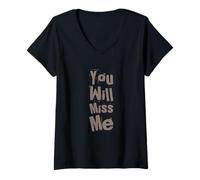 Femme Texte Humoristique drôle pour Les Gens drôle You Will Miss Me T-Shirt avec Col en V