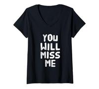Femme Texte Humoristique drôle pour Les Gens drôle You Will Miss Me T-Shirt avec Col en V