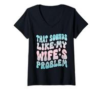 Femme That Sound Like My Husbands Problem Humour Jokes Wife T-Shirt avec Col en V