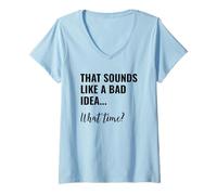 Femme That Sounds Like a Bad Idea What Time Men This is a Bad Idea T-Shirt avec Col en V