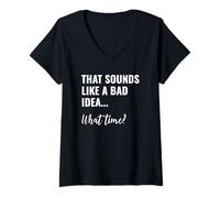 Femme That Sounds Like a Bad Idea What Time This is a Bad Idea T-Shirt avec Col en V