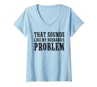 Femme That Sounds Like My Husband's Problem Quote Wives Humor T-Shirt avec Col en V