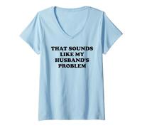 Femme That Sounds Like My Husband's Problem Womens Spoiled Wife T-Shirt avec Col en V