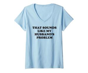 Femme That Sounds Like My Husband's Problem Womens Spoiled Wife T-Shirt avec Col en V