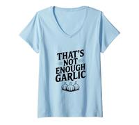 Femme That's Not Enough Garlic Humour Gourmand hilarant T-Shirt avec Col en V