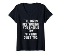Femme The Birds are Singing You Should Try Stay Quiet Too T-Shirt avec Col en V
