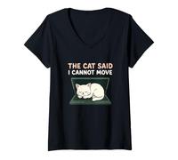 Femme The Cat Said I Cannot Move Humour pour propriétaire de Chat T-Shirt avec Col en V