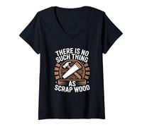 Femme There is No Such Thing As Scrap Wood Humour Menuisier Bois T-Shirt avec Col en V