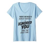 Femme There’s No Need to Repeat Yourself Humor Ignored You Funny T-Shirt avec Col en V