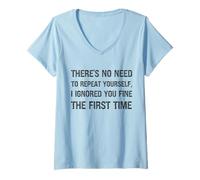 Femme There's No Need to Repeat Yourself I Ignored You First Time T-Shirt avec Col en V