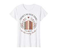 Femme Theres No Such Thing As Too Many Books Lover T-Shirt