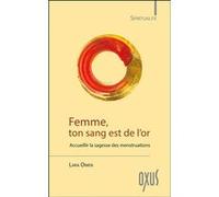 Femme, ton sang est de l'or - Accueillir la sagesse des menstruations Lara Owen (Auteur)