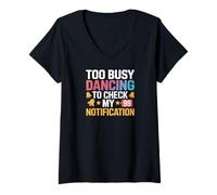 Femme Too Busy Dancing to Check My Notification - Focused on the T-Shirt avec Col en V