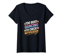 Femme Too Busy Dancing to Check My Notification - Focused on the T-Shirt avec Col en V