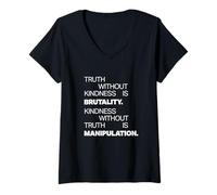 Femme Truth Without Kindness is Brutality - Mindfulness Life Quote T-Shirt avec Col en V