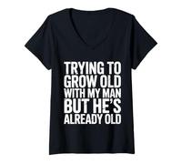 Femme Trying to Grow Old with My Man But He's Already Old |- T-Shirt avec Col en V