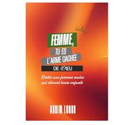 FEMME TU ES ARME CACHEE DE DIEU: DEDIE AUX FEMMES SEULES QUI EL
