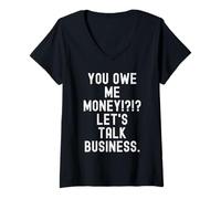 Femme tu me Dois de l'argent, parlons Affaires Funny Sarcastic T-Shirt avec Col en V