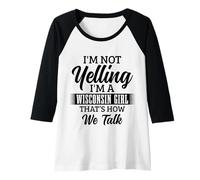 Femme Une Fille du Wisconsin à Qui Je ne crie Pas, C'est comme ça Que Nous parlons de façon drôle Manche Raglan