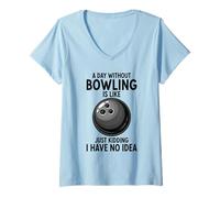 Femme Une journée sans Bowling, C'est comme Une Blague, Je n'en AI Aucune idée T-Shirt avec Col en V