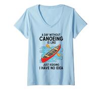 Femme Une journée sans Faire du canoë, C'est comme Une Blague, Je n'en AI Aucune idée T-Shirt avec Col en V
