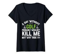 Femme Une journée sans Golf ne me tuerait Probablement Pas mais Pourquoi Le risquer T-Shirt avec Col en V