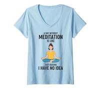 Femme Une journée sans méditation, C'est comme Une Blague, Je n'en AI Aucune idée T-Shirt avec Col en V