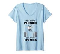 Femme Une journée sans Parkour, C'est comme Une Blague, Je n'en AI Aucune idée T-Shirt avec Col en V