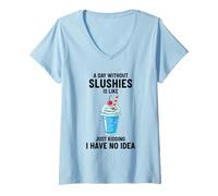Femme Une journée sans slushies, C'est comme Une Blague, Je n'en AI Aucune idée T-Shirt avec Col en V