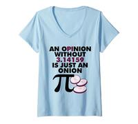 Femme Une Opinion sans 3.14159 est Juste Un Oignon T-Shirt avec Col en V