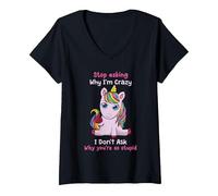 Femme Unicorn Stop Asking Why Im Crazy Licorne Ironique drôle T-Shirt avec Col en V, Noir, S