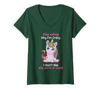 Femme Unicorn Stop Asking Why Im Crazy Licorne Ironique drôle T-Shirt avec Col en V, Vert Forêt, XXL