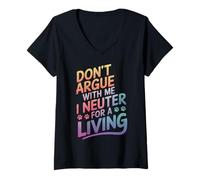 Femme Vétérinaire, ne discutez Pas avec Moi, Je suis castré pour Gagner ma Vie T-Shirt avec Col en V