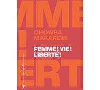 Femme ! Vie ! Liberté ! - Échos d'un soulèvement révolutionnaire en Iran Chowra Makaremi (Auteur)