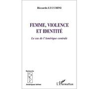 Femme, violence et identité Le cas de l'Amérique centrale - Riccardo Lucchini - L'harmattan - broché - Etude