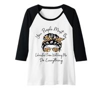 Femme Vous devez être fatigués de me Voir Tout Faire Manche Raglan