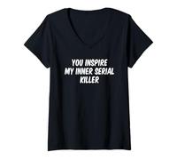 Femme Vous inspirez le tueur en série qui sommeille en moi T-Shirt avec Col en V